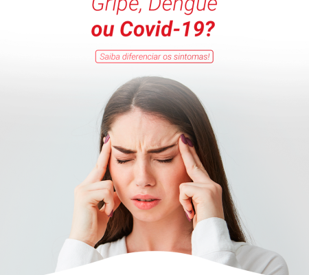 Dengue, Gripe e Covid-19, você sabe a diferença?